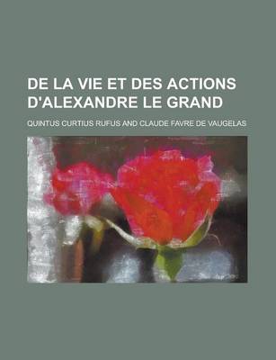 Book cover for de La Vie Et Des Actions D'Alexandre Le Grand