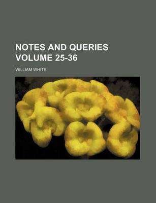 Book cover for Notes and Queries Volume 25-36