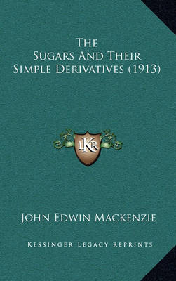 Book cover for The Sugars and Their Simple Derivatives (1913)