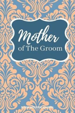 Cover of Mother of The Groom Small Size Blank Journal-Wedding Planner&To-Do List-5.5"x8.5" 120 pages Book 15