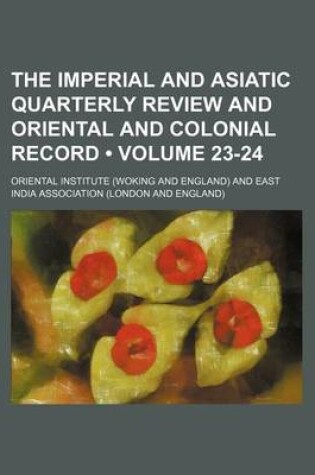 Cover of The Imperial and Asiatic Quarterly Review and Oriental and Colonial Record (Volume 23-24)