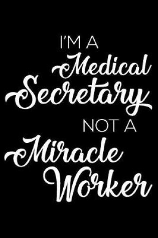 Cover of I'm A Medical Secretary Not A Miracle Worker