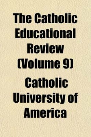 Cover of The Catholic Educational Review (Volume 9)