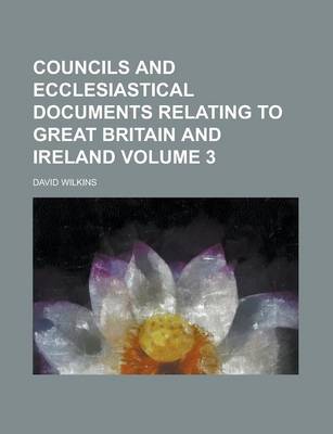 Book cover for Councils and Ecclesiastical Documents Relating to Great Britain and Ireland Volume 3