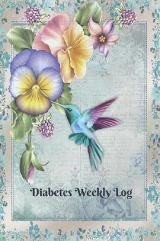 Cover of Diabetes Weekly Log - 52 Week Planner - Hummingbirds and Flowers In Pastel Colors