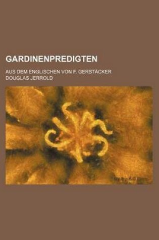 Cover of Gardinenpredigten; Aus Dem Englischen Von F. Gerstacker