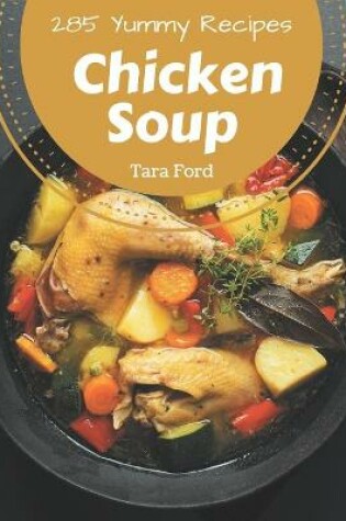 Cover of 285 Yummy Chicken Soup Recipes