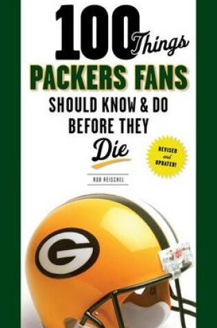 Cover of 100 Things Packers Fans Should Know & Do Before They Die