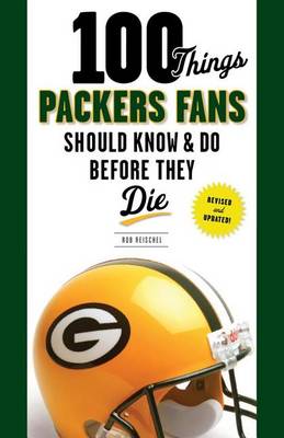 Cover of 100 Things Packers Fans Should Know & Do Before They Die