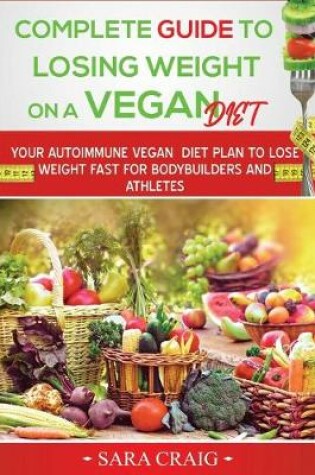 Cover of Complete Guide to Losing Weight on a Vegan Diet