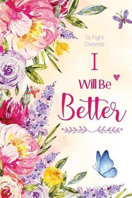 Book cover for To Fight Diabetes - I Will Be Better