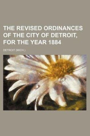 Cover of The Revised Ordinances of the City of Detroit, for the Year 1884