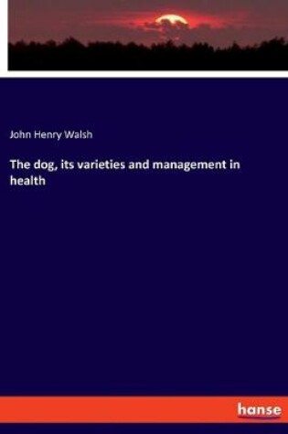 Cover of The dog, its varieties and management in health