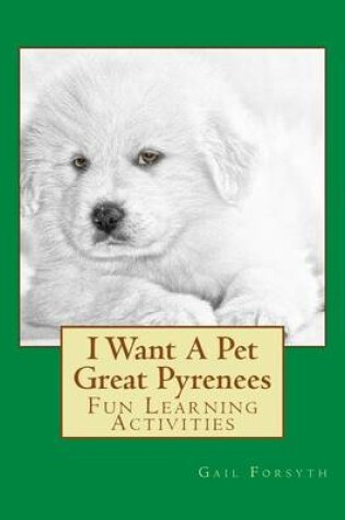 Cover of I Want A Pet Great Pyrenees