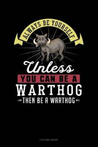 Cover of Always Be Yourself Unless You Can Be a Warthog Then Be a Warthog