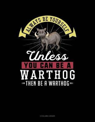 Book cover for Always Be Yourself Unless You Can Be a Warthog Then Be a Warthog