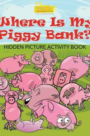 Cover of Where Is My Piggy Bank? Hidden Picture Activity Book