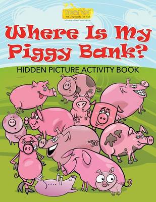 Book cover for Where Is My Piggy Bank? Hidden Picture Activity Book