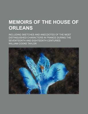 Book cover for Memoirs of the House of Orleans (Volume 2); Including Sketches and Anecdotes of the Most Distinguished Characters in France During the Seventeenth and Eighteenth Centuries