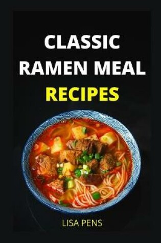Cover of Classic Ramen Meal Recipes