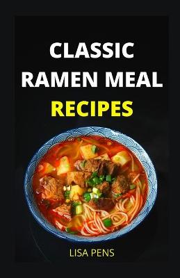 Book cover for Classic Ramen Meal Recipes