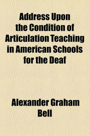 Cover of Address Upon the Condition of Articulation Teaching in American Schools for the Deaf