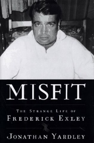 Cover of Misfit: the Strange Life of Frederick Exley