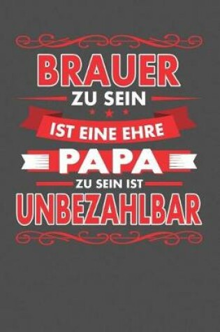 Cover of Brauer Zu Sein Ist Eine Ehre - Papa Zu Sein Ist Unbezahlbar