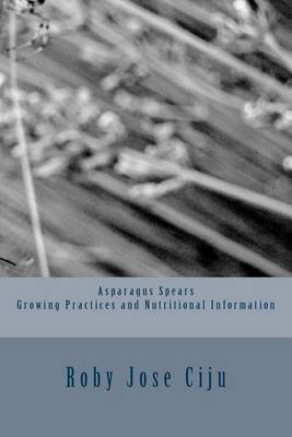 Book cover for Asparagus Spears Growing Practices and Nutritional Information