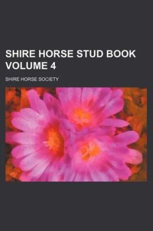 Cover of Shire Horse Stud Book Volume 4