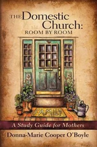 Cover of The Domestic Church: Room by Room