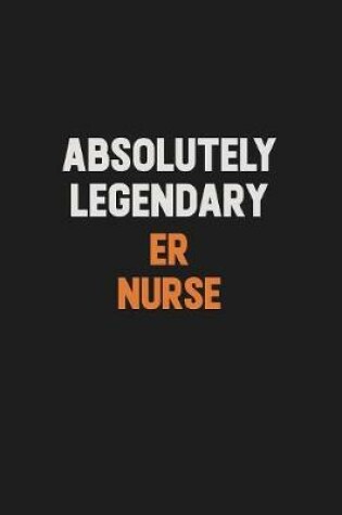 Cover of Absolutely Legendary ER nurse