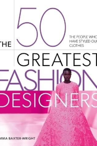 Cover of The 50 Greatest Fashion Designers