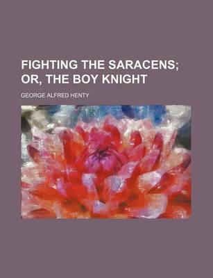 Book cover for Fighting the Saracens; Or, the Boy Knight