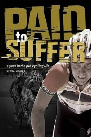 Cover of Paid to Suffer - a Year in the Pro Cycling Life