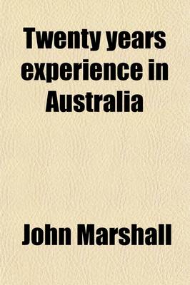 Book cover for Twenty Years Experience in Australia; Being the Evidence of Disinterested and Respectable Residents and Travellers in Those Colonies, as to Their Present State and Future Prospects the Whole Demonstrating the Superior and Extraordinary Advantages of Emigra