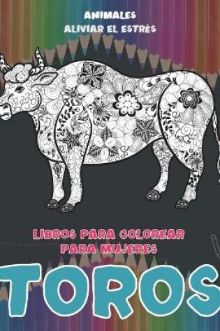 Cover of Libros para colorear para mujeres - Aliviar el estres - Animales - Toros