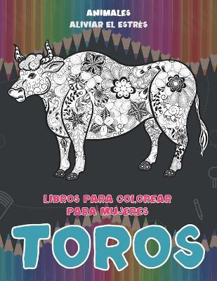 Book cover for Libros para colorear para mujeres - Aliviar el estres - Animales - Toros