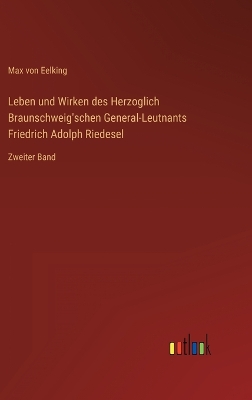 Book cover for Leben und Wirken des Herzoglich Braunschweig'schen General-Leutnants Friedrich Adolph Riedesel