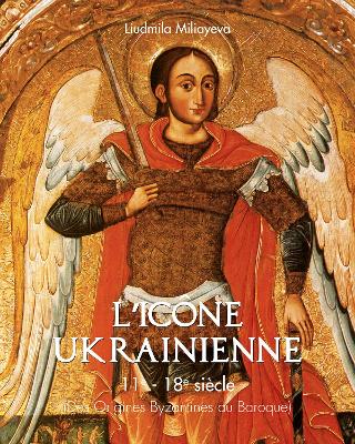 Book cover for L'icône Ukrainienne 11e - 18e siècle (Des Origines Byzantines au Baroque)