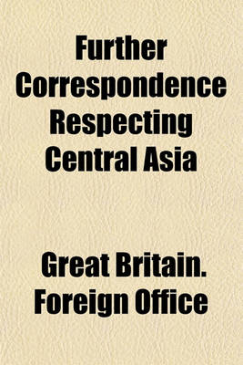 Book cover for Further Correspondence Respecting Central Asia