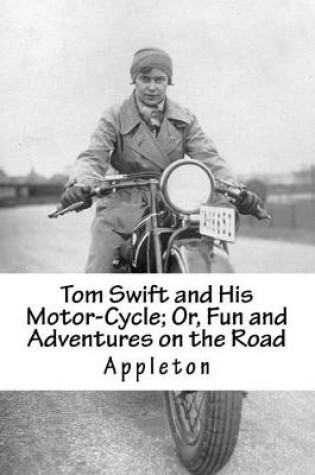 Cover of Tom Swift and His Motor-Cycle; Or, Fun and Adventures on the Road