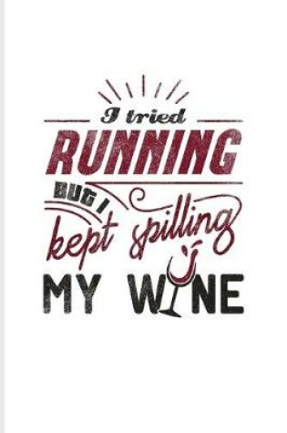 Cover of I Tried Running But I Kept Spilling My Wine