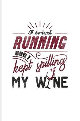 Book cover for I Tried Running But I Kept Spilling My Wine