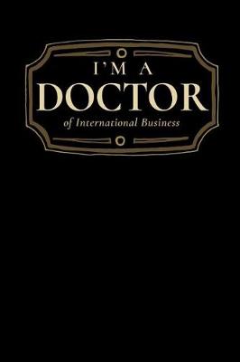 Book cover for I'm a Doctor of International Business