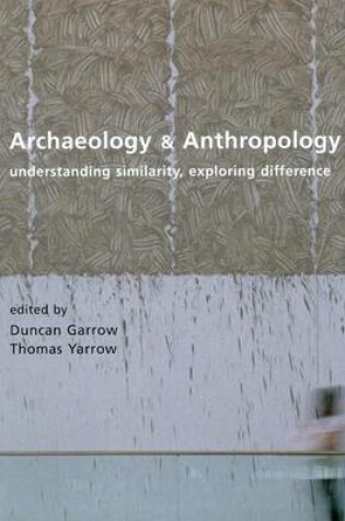 Cover of Archaeology and Anthropology: Understanding Similarity, Exploring Difference