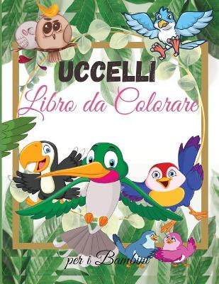 Book cover for Uccelli Libro da Colorare per i Bambini