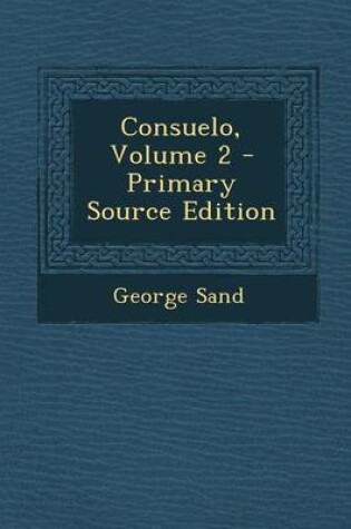 Cover of Consuelo, Volume 2 - Primary Source Edition