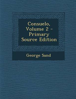 Book cover for Consuelo, Volume 2 - Primary Source Edition