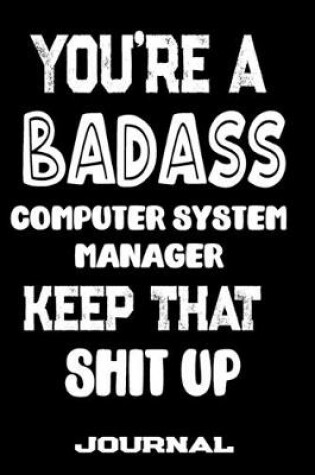 Cover of You're A Badass Computer System Manager Keep That Shit Up